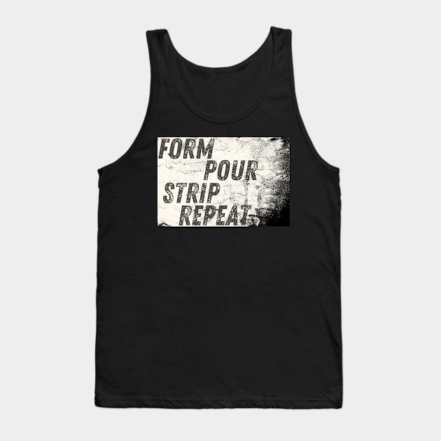 Form Pour Strip Repeat Concrete Worker Tank Top by MalibuSun